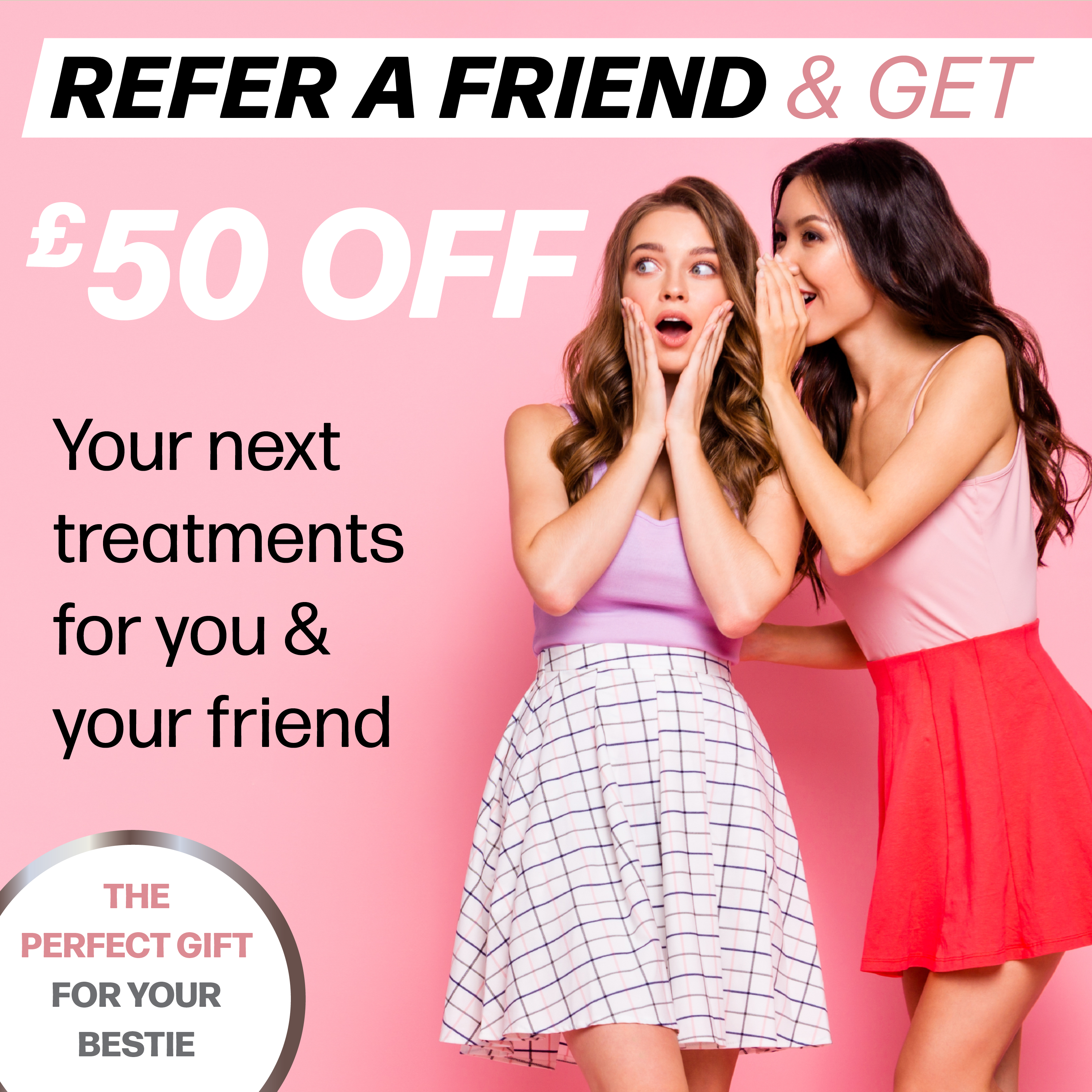 Refer a Friend and Both receive £50 Off 